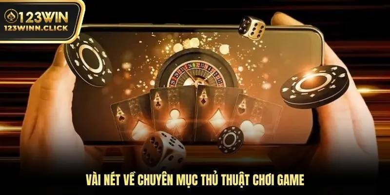 Vài nét về chuyên mục thủ thuật chơi game